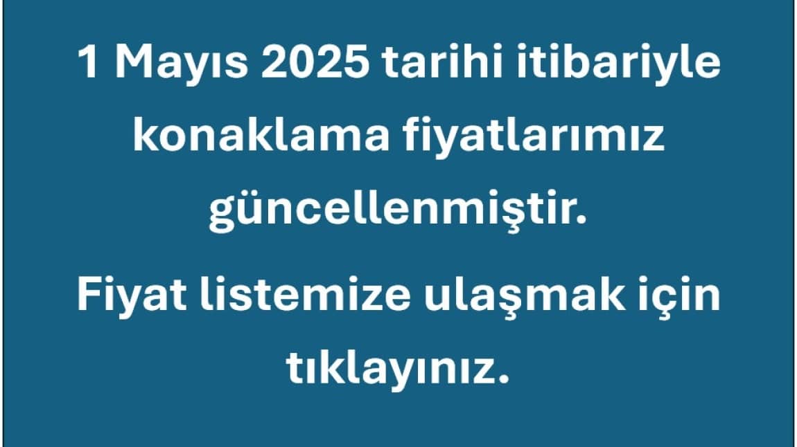 1 MAYIS 2025 TARİHİ İTİBARİYLE GÜNCELLENEN KONAKLAMA FİYATLARIMIZ